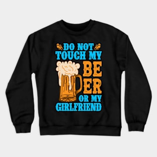 Do Not Touch My Beer OR My Girlfriend Crewneck Sweatshirt